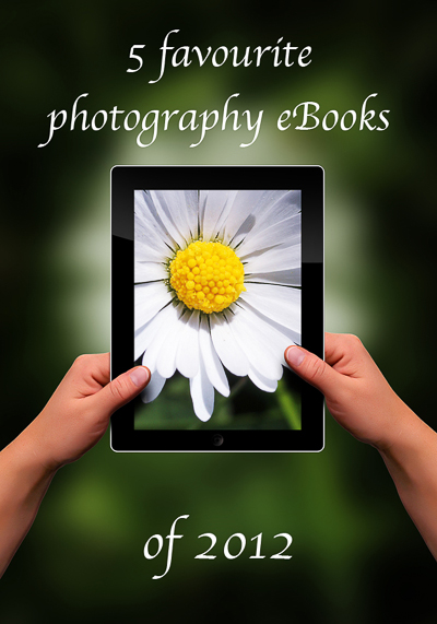 5 Favourite Photography eBooks of 2012