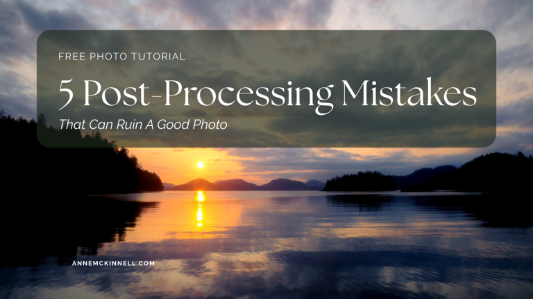 5 Post-Processing Mistakes That Can Ruin a Good Photo